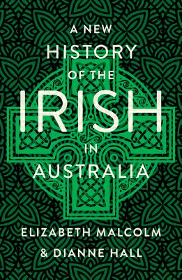 A New History of the Irish in Australia - Malcom, and Hall Dianne