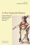 A New Imperial History: Culture, Identity and Modernity in Britain and the Empire, 1660-1840