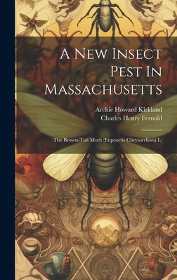 A New Insect Pest In Massachusetts: The Brown-tail Moth (euproctis Chrysorrhoea L) - Fernald, Charles Henry, and Archie Howard Kirkland (Creator)