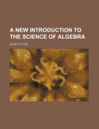 A New Introduction to the Science of Algebra