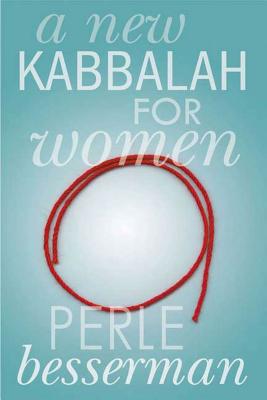 A New Kabbalah for Women - Besserman, Perle