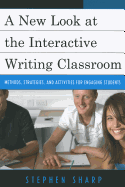 A New Look at the Interactive Writing Classroom: Methods, Strategies, and Activities to Engage Students