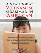 A New Look at Vietnamese Grammar in American: For American-Speaking Vietnamese and Foreigners