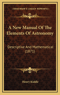 A New Manual of the Elements of Astronomy: Descriptive and Mathematical (1871)