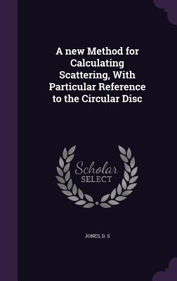 A new Method for Calculating Scattering, With Particular Reference to the Circular Disc - Jones, D S