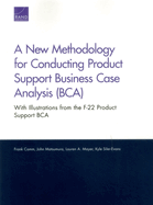 A New Methodology for Conducting Product Support Business Case Analysis (Bca): With Illustrations from the F-22 Product Support Bca