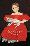 A New Nation of Goods: The Material Culture of Early America