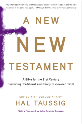 A New New Testament: A Bible for the Twenty-First Century Combining Traditional and Newly Discovered Texts - Taussig, Hal