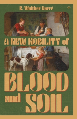 A New Nobility of Blood and Soil - Darr, Richard Walther