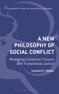 A New Philosophy of Social Conflict: Mediating Collective Trauma and Transitional Justice