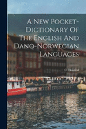 A New Pocket-dictionary Of The English And Dano-norwegian Languages