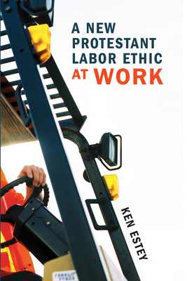 A New Protestant Labor Ethic at Work - Estey, Ken
