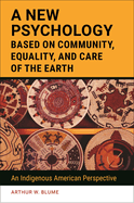 A New Psychology Based on Community, Equality, and Care of the Earth: An Indigenous American Perspective