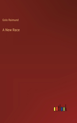 A New Race - Raimund, Golo