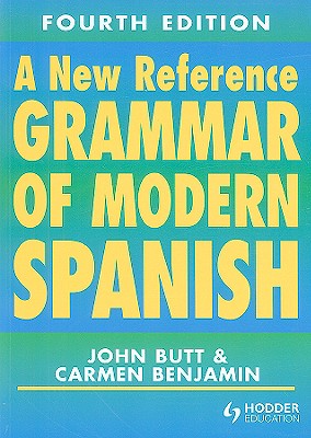 A New Reference Grammar of Modern Spanish - Butt, John, Dr., and Benjamin, Carmen