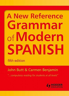 A New Reference Grammar of Modern Spanish - Butt, John, and Benjamin, Carmen
