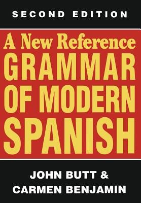 A New Reference Grammar of Modern Spanish - Butt, John, Dr., and Benjamin, Carmen