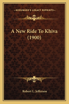 A New Ride to Khiva (1900) - Jefferson, Robert L