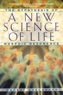 A New Science of Life: The Hypothesis of Morphic Resonance