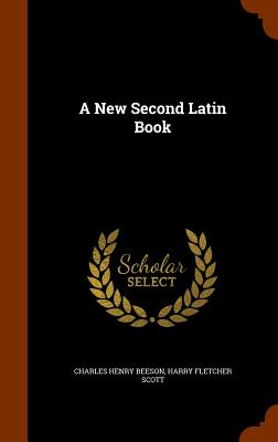 A New Second Latin Book - Beeson, Charles Henry, and Scott, Harry Fletcher