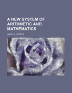 A New System of Arithmetic and Mathematics