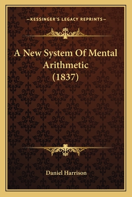 A New System of Mental Arithmetic (1837) - Harrison, Daniel