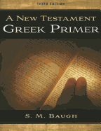 A New Testament Greek Primer (Third Edition) - Baugh, S M