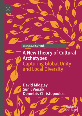 A New Theory of Cultural Archetypes: Capturing Global Unity and Local Diversity - Midgley, David, and Venaik, Sunil, and Christopoulos, Demetris