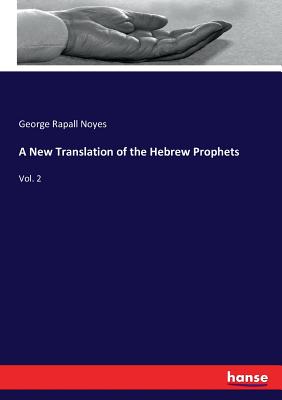 A New Translation of the Hebrew Prophets: Vol. 2 - Noyes, George Rapall