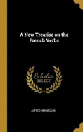 A New Treatise on the French Verbs