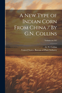 A New Type of Indian Corn from China / By G.N. Collins; Volume No.161