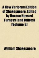 A New Variorum Edition of Shakespeare. Edited by Horace Howard Furness [And Others] Volume 1