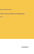 A New Variorum Edition of Shakespeare: Vol. 5
