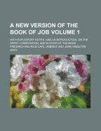 A New Version of the Book of Job: With Expository Notes, and an Introduction, on the Spirit, Composition, and Author of the Book Volume 19