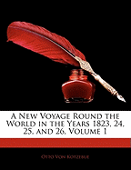 A New Voyage Round the World in the Years 1823, 24, 25, and 26; Volume 1