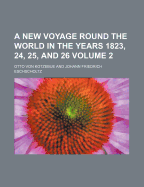 A New Voyage Round the World in the Years 1823, 24, 25, and 26 Volume 2