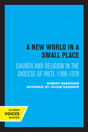 A New World in a Small Place: Church and Religion in the Diocese of Rieti, 1188-1378