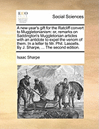 A New-year's Gift for the Ratcliff Convert to Muggletonianism: Or, Remarks on Saddington's Muggletonian Articles. With an Antidote to Expel the Venom of Them. In a Letter to Mr. L-ls