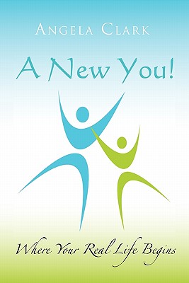 A New You: Where Your Real Life Begins - Clark, Angela