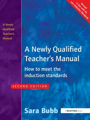 A Newly Qualified Teacher's Manual: How to Meet the Induction Standards - Bubb, Sara, Ms.