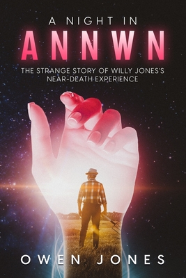 A Night in Annwn: The Near-Death Experience of William Jones - Jones, Owen