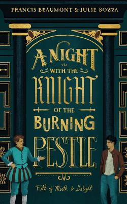 A Night with the Knight of the Burning Pestle: Full of Mirth and Delight - Bozza, Julie, and Beaumont, Francis