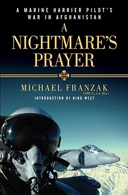 A Nightmare's Prayer: A Marine Corps Harrier Pilot's War in Afghanistan - Franzak, Michael, and West, Bing (Introduction by)