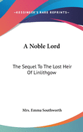 A Noble Lord: The Sequel To The Lost Heir Of Linlithgow