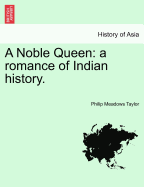 A Noble Queen a Romance of Indian History Vol I