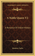 A Noble Queen V2: A Romance of Indian History