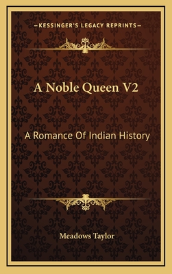 A Noble Queen V2: A Romance of Indian History - Taylor, Meadows