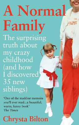 A Normal Family: The Surprising Truth About My Crazy Childhood (And How I Discovered 35 New Siblings) - Bilton, Chrysta