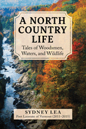 A North Country Life: Tales of Woodsmen, Waters, and Wildlife