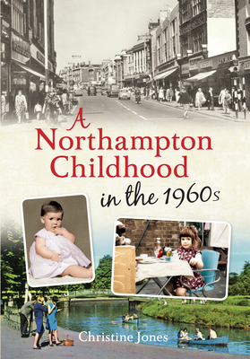 A Northampton Childhood in the 1960s - Jones, Christine